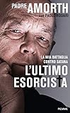 L'ultimo esorcista: La mia battaglia contro Satana (Italian Edition) livre