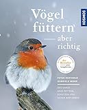 Vögel füttern, aber richtig: Das ganze Jahr füttern, schützen und sicher bestimmen livre