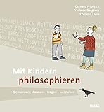Mit Kindern philosophieren: Gemeinsam staunen - fragen - verstehen livre