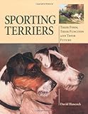 Sporting Terriers: Their Form, Their Function and Their Future livre