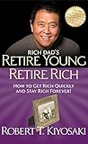 Rich Dad's Retire Young Retire Rich: How to Get Rich Quickly and Stay Rich Forever! livre