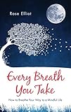 Every Breath You Take: How to Breathe Your Way to a Mindful Life (English Edition) livre