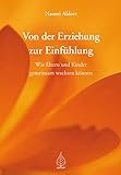 Von der Erziehung zur Einfühlung: Wie Eltern und Kinder gemeinsam wachsen können livre