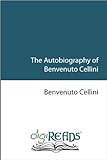 The Autobiography of Benvenuto Cellini [with Biographical Introduction] (English Edition) livre