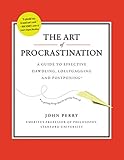 The Art of Procrastination: A Guide to Effective Dawdling, Lollygagging, and Postponing (English Edi livre