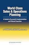 World Class Sales & Operations Planning: A Guide to Successful Implementation And Robust Execution livre