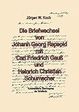 Die Briefwechsel von Johann Georg Repsold mit Carl Friedrich Gauß und Heinrich Christian Schumacher livre