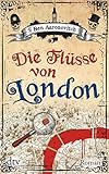 Die Flüsse von London: Roman (Die Flüsse-von-London-Reihe (Peter Grant)) livre