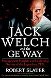 Jack Welch and the Ge Way: Management Insights and Leadership Secrets of the Legendary Ceo livre