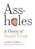 Assholes: A Theory of Donald Trump livre