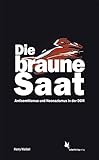 Die braune Saat: Antisemitismus und Neonazismus in der DDR livre