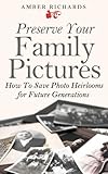 Preserve Your Family Pictures: How To Save Photo Heirlooms for Future Generations (English Edition) livre