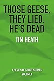 Those Geese, They Lied; He's Dead: A Series of Short Stories (English Edition) livre