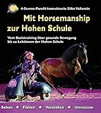 Mit Horsemanship zur Hohen Schule: Vom Basistraining über gesunde Bewegung bis zu Lektionen der Hoh livre