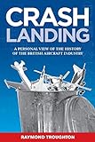 Crash Landing: A Personal View of the History of the British Aircraft Industry livre
