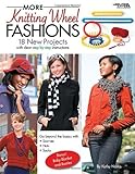 More Knitting Wheel Fashions: 18 New Projects With Clear Step-by-step Instructions livre