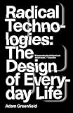 Radical Technologies: The Design of Everyday Life livre