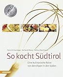 So kocht Südtirol: Eine kulinarische Reise von den Alpen in den Süden (So genießt Südtirol) (So livre