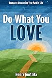 Do What You Love: Essays on Uncovering Your Path in Life (English Edition) livre