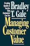 Managing Customer Value: Creating Quality and Service That Customers Can Se (English Edition) livre