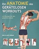 Die Anatomie des gerätelosen Workouts: 70 Übungen für den gesamten Körper livre