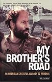 My Brother's Road: An American's Fateful Journey to Armenia livre