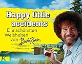 Happy little accidents: Die schönsten Weisheiten von Bob Ross livre