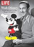 LIFE Walt Disney: From Mickey to the Magic Kingdom livre