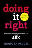 Doing It Right: Making Smart, Safe, and Satisfying Choices About Sex (English Edition) livre