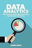 Data Analytics: What Every Business Must Know About Big Data And Data Science (Data Analytics for Bu livre