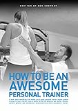 How to be an AWESOME Personal Trainer (English Edition) livre