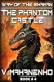 The Phantom Castle (The Way of the Shaman: Book #4) LitRPG series (English Edition) livre