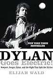 Dylan Goes Electric!: Newport, Seeger, Dylan, and the Night That Split the Sixties livre