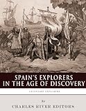 Spain's Explorers in the Age of Discovery: The Lives and Legacies of Christopher Columbus, Hernán C livre