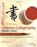 Chinese Calligraphy Made Easy: A Structured Course in Creating Beautiful Brush Lettering livre