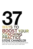 37 Ways to BOOST Your Coaching Practice: PLUS: the 17 Lies That Hold Coaches Back and the Truth That livre