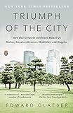 Triumph of the City: How Our Greatest Invention Makes Us Richer, Smarter, Greener, Healthier, and Ha livre