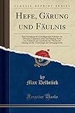 Hefe, Gärung und Fäulnis: Eine Sammlung der Grundlegenden Arbeiten von Schwann, Cagniard-Latour un livre