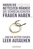 Warum die nettesten Männer die schrecklichsten Frauen haben ...: ... und die netten Frauen leer aus livre