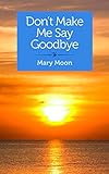 Don't Make Me Say Goodbye: Stories (English Edition) livre