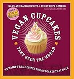 Vegan Cupcakes Take Over the World: 75 Dairy-Free Recipes for Cupcakes that Rule livre