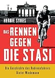 Das Rennen gegen die Stasi: Die Geschichte des Radrennfahrers Dieter Wiedemann livre