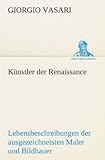 Künstler der Renaissance: Lebensbeschreibungen der ausgezeichnetsten Maler Bildhauer und Architekte livre