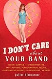 I Don't Care About Your Band: What I Learned from Indie Rockers, Trust Funders, Pornographers, Felon livre