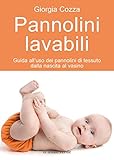 Pannolini lavabili: Guida all'uso dei pannolini di tessuto dalla nascita al vasino (Il bambino natur livre