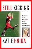 Still Kicking: My Dramatic Journey As the First Woman to Play Division One College Football (English livre
