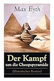 Der Kampf um die Cheopspyramide (Historischer Roman): Eine Geschichte und Geschichten aus dem Leben livre