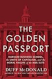 The Golden Passport: Harvard Business School, the Limits of Capitalism, and the Moral Failure of the livre