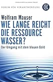 Wie lange reicht die Ressource Wasser?: Vom Umgang mit dem blauen Gold (Forum für Verantwortung) livre