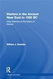 Warfare in the Ancient Near East to 1600 BC: Holy Warriors at the Dawn of History (Warfare and Histo livre